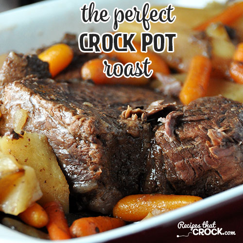 The Perfect Crock Pot Roast - Recipes That Crock!