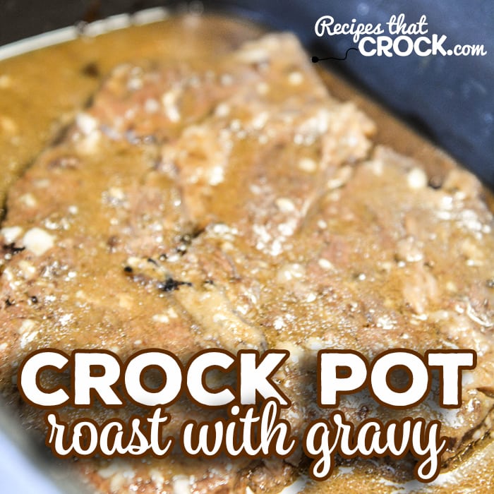Crock Pot Roast with Gravy - Recipes That Crock!