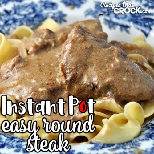 Easy Instant Pot Round Steak - Recipes That Crock!