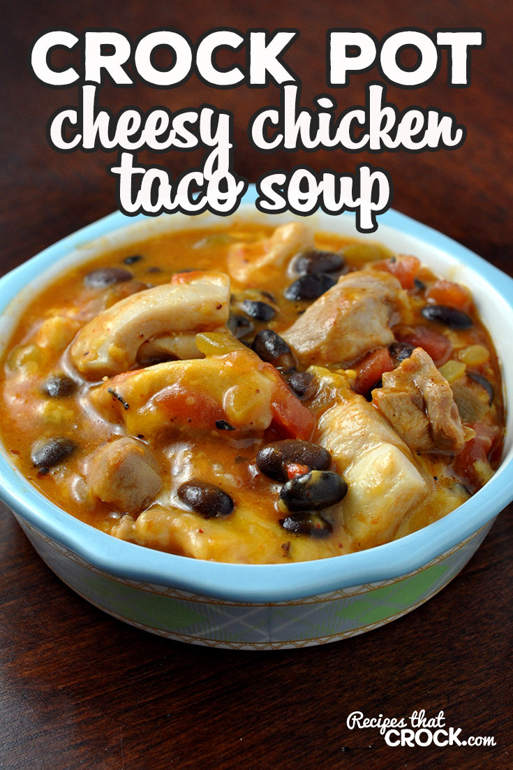 Crock Pot Cheesy Chicken Taco Soup - Recipes That Crock!