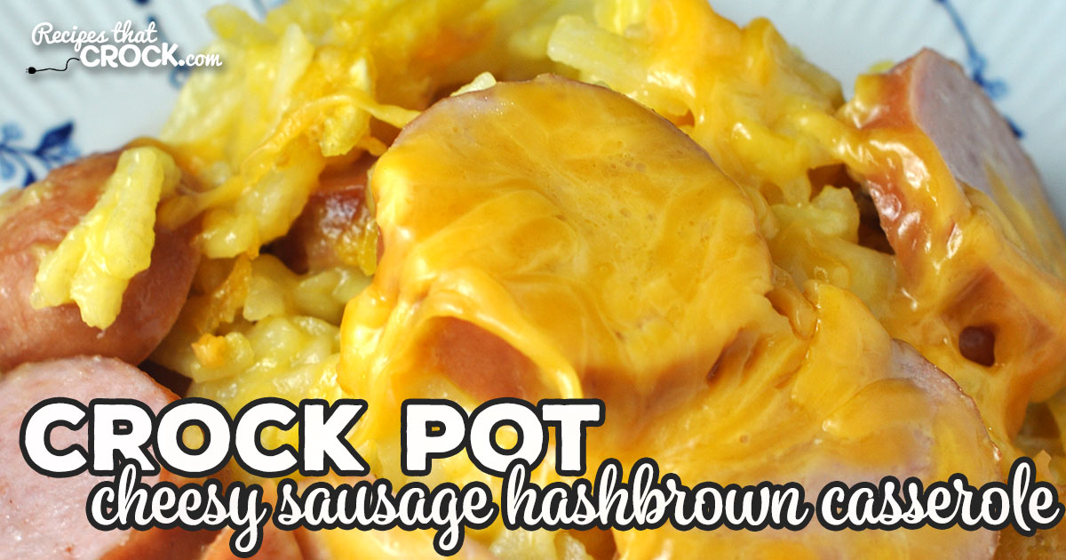 Cheesy Crock Pot Sausage Hashbrown Casserole - Recipes That Crock!