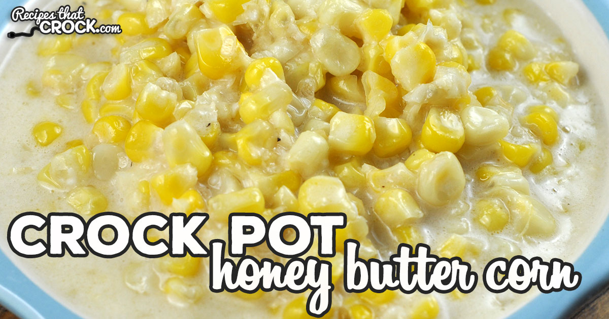 Honey Butter Crock Pot Corn - Recipes That Crock!