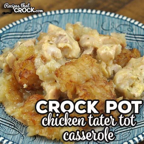 Crock Pot Chicken Tater Tot Casserole - Recipes That Crock!