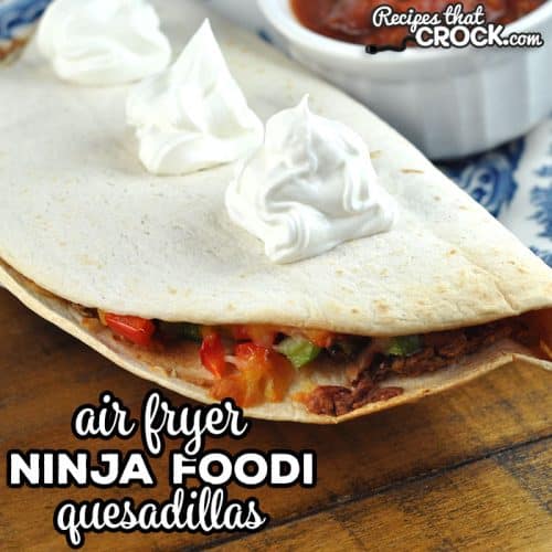 Easy Ninja Foodi Quesadillas (Air Fryer Recipe) - Recipes That Crock!