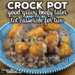This Good Gravy Beefy Crock Pot Tater Tot Casserole for Two is super easy to throw together, has the best gravy and is very filling.